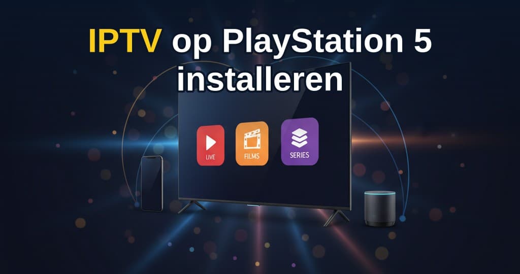 IPTV op PlayStation 5 installeren stap-voor-stap handleiding